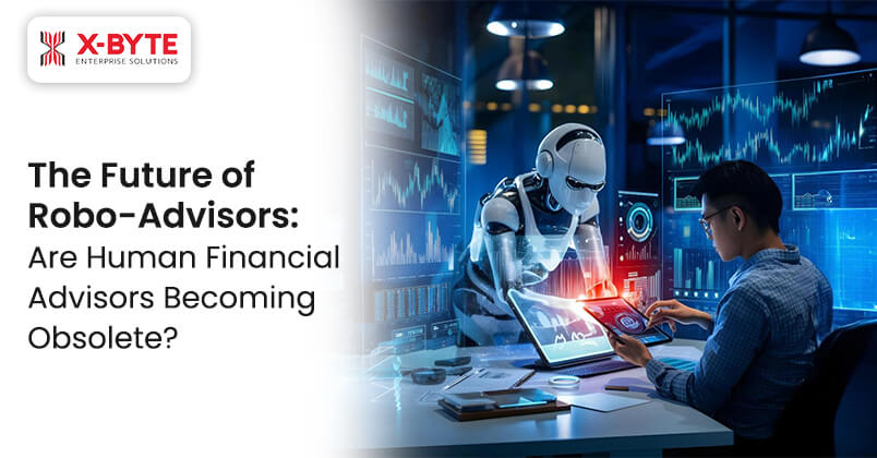 The Future of
                            Robo-Advisors: Are Human Financial Advisors Becoming Obsolete?